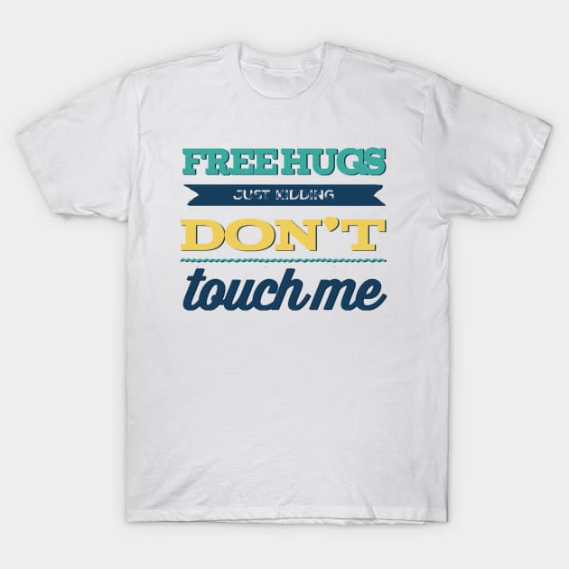 Free Hugs Just Kidding Don't Touch me T-Shirt by BoogieCreates